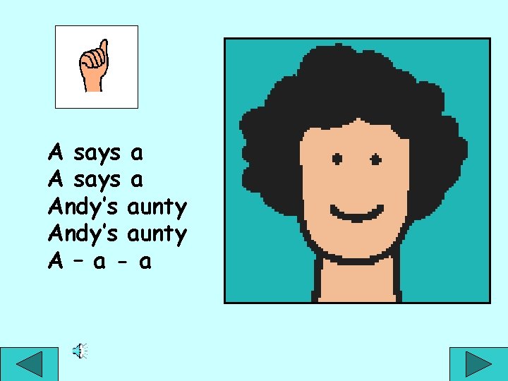 A says a Andy’s aunty A – a - a 