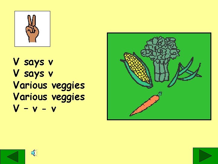 V says v Various veggies V – v - v 