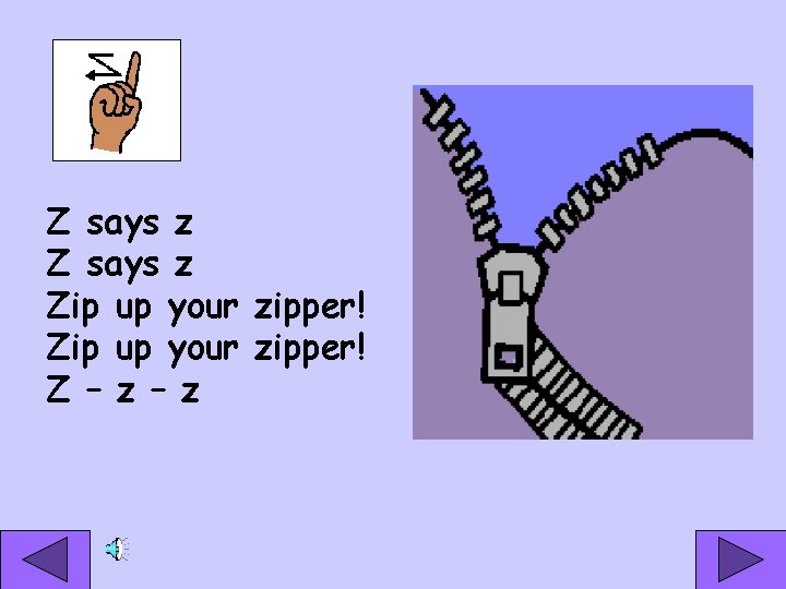 Z says z Zip up your zipper! Z – z 