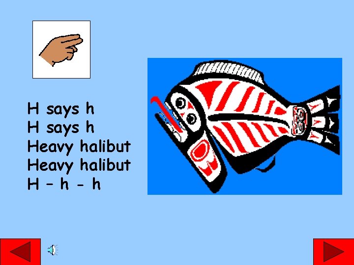 H says h Heavy halibut H – h - h 