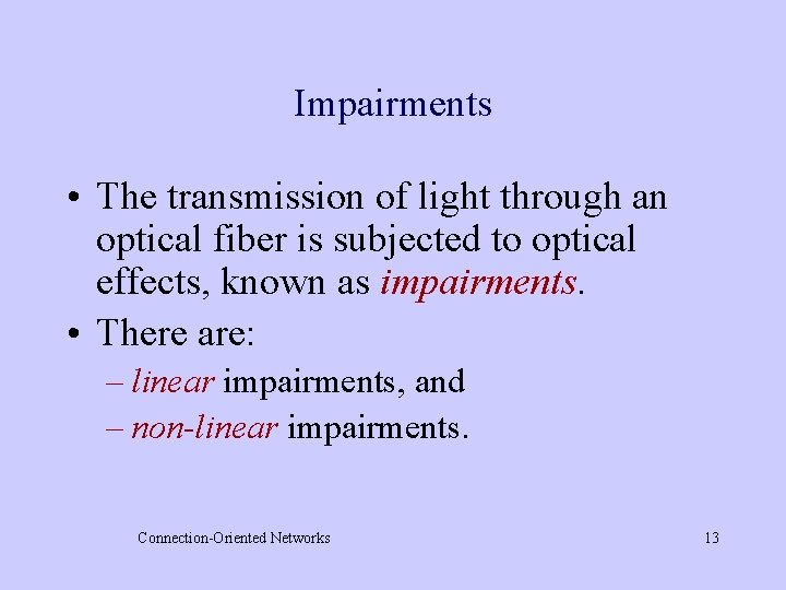 Impairments • The transmission of light through an optical fiber is subjected to optical