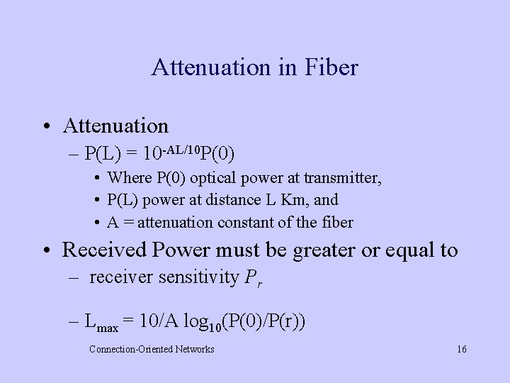 Attenuation in Fiber • Attenuation – P(L) = 10 -AL/10 P(0) • Where P(0)