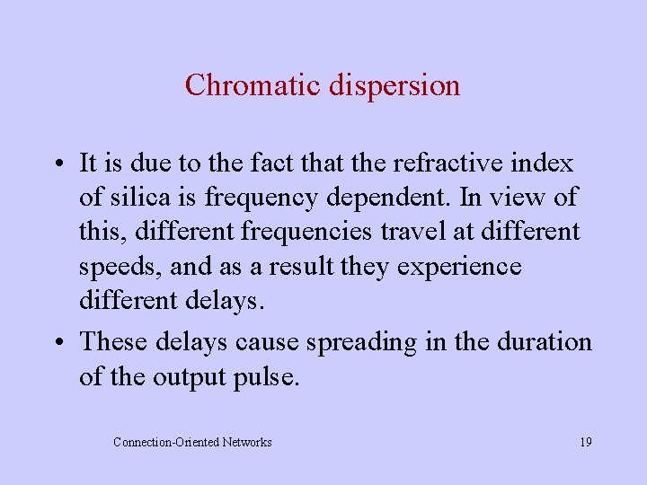 Chromatic dispersion • It is due to the fact that the refractive index of