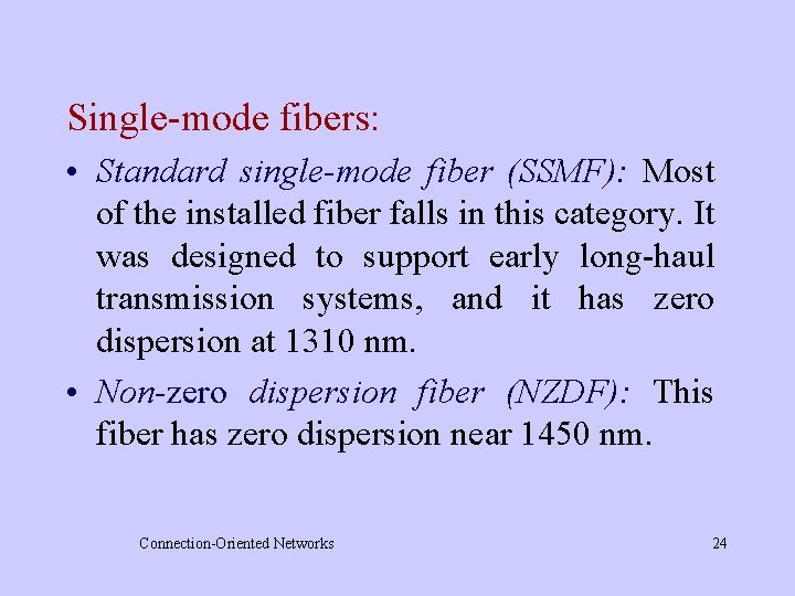 Single-mode fibers: • Standard single-mode fiber (SSMF): Most of the installed fiber falls in