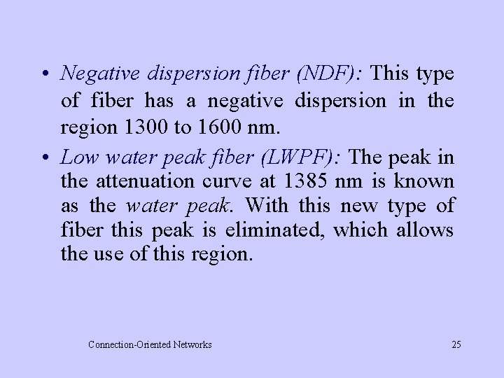  • Negative dispersion fiber (NDF): This type of fiber has a negative dispersion