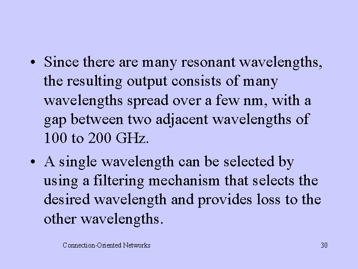  • Since there are many resonant wavelengths, the resulting output consists of many