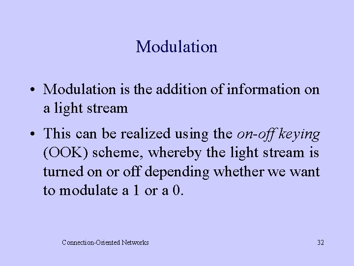 Modulation • Modulation is the addition of information on a light stream • This