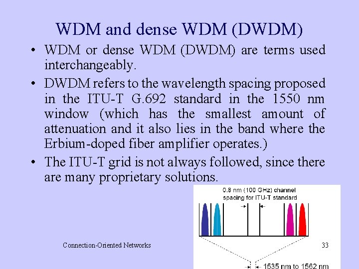 WDM and dense WDM (DWDM) • WDM or dense WDM (DWDM) are terms used