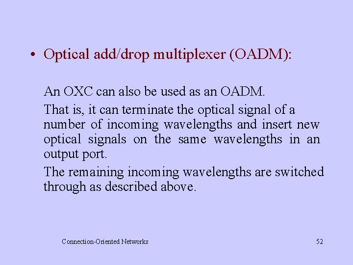  • Optical add/drop multiplexer (OADM): An OXC can also be used as an