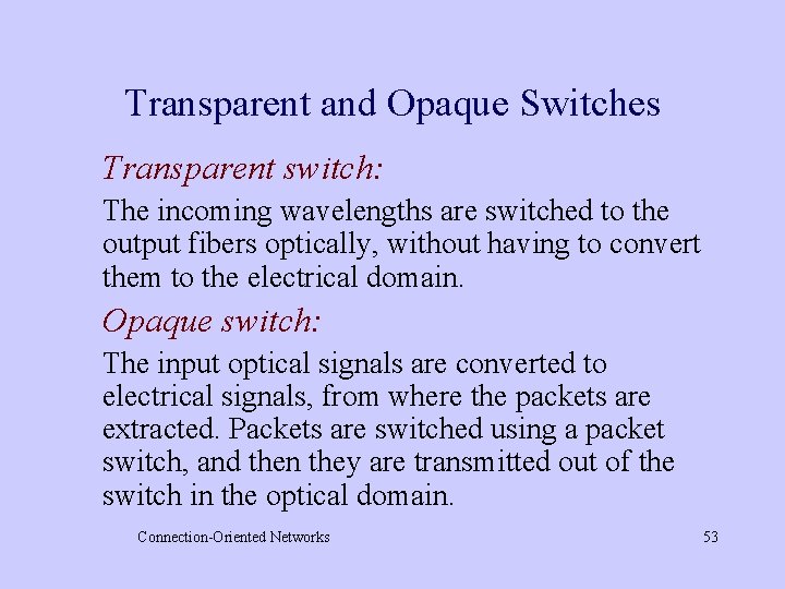 Transparent and Opaque Switches Transparent switch: The incoming wavelengths are switched to the output