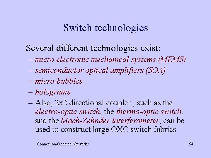 Switch technologies Several different technologies exist: – micro electronic mechanical systems (MEMS) – semiconductor