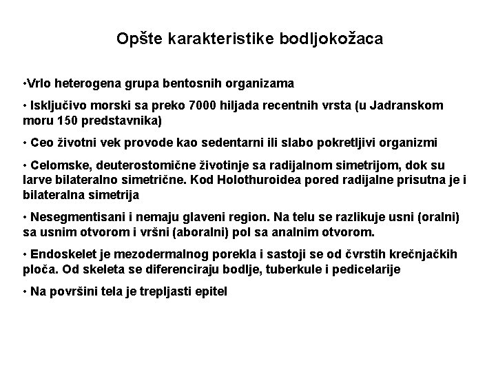 Opšte karakteristike bodljokožaca • Vrlo heterogena grupa bentosnih organizama • Isključivo morski sa preko