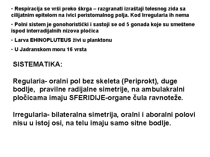  • Respiracija se vrši preko škrga – razgranati izraštaji telesnog zida sa cilijatnim