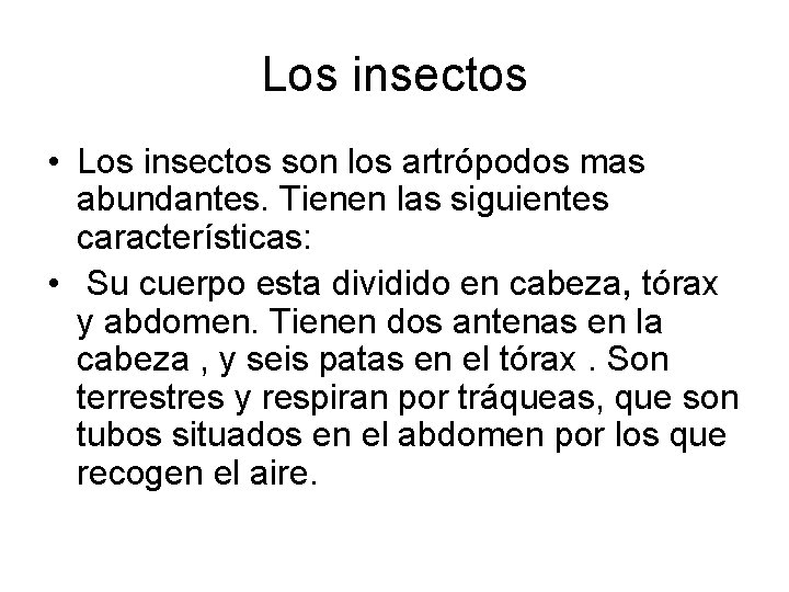 Los insectos • Los insectos son los artrópodos mas abundantes. Tienen las siguientes características: