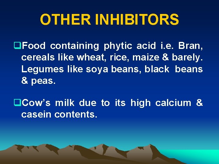 OTHER INHIBITORS q. Food containing phytic acid i. e. Bran, cereals like wheat, rice,