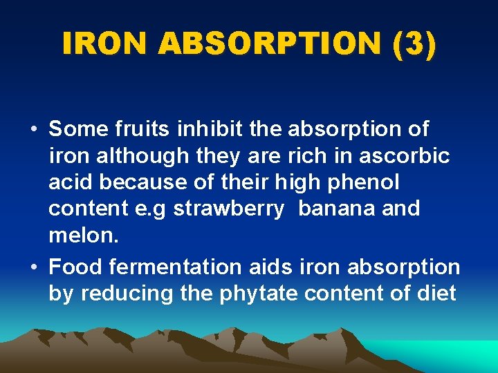 IRON ABSORPTION (3) • Some fruits inhibit the absorption of iron although they are