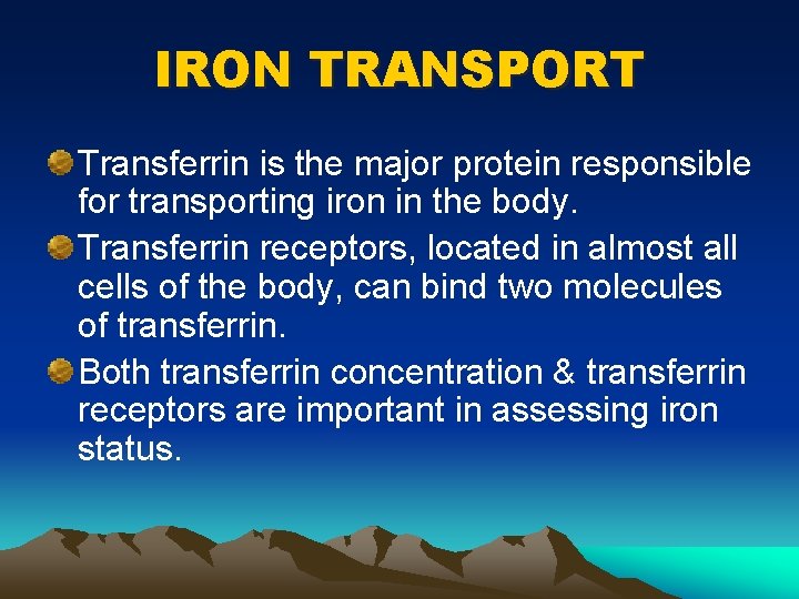IRON TRANSPORT Transferrin is the major protein responsible for transporting iron in the body.