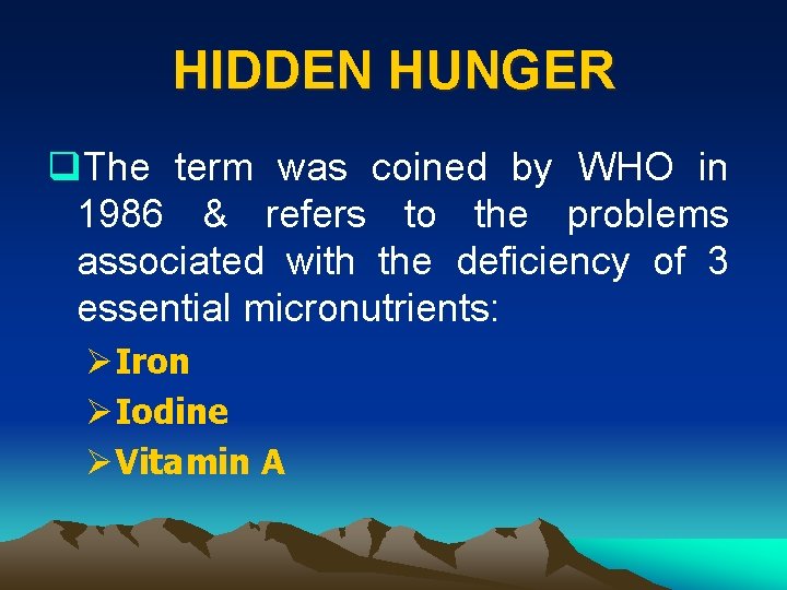 HIDDEN HUNGER q. The term was coined by WHO in 1986 & refers to
