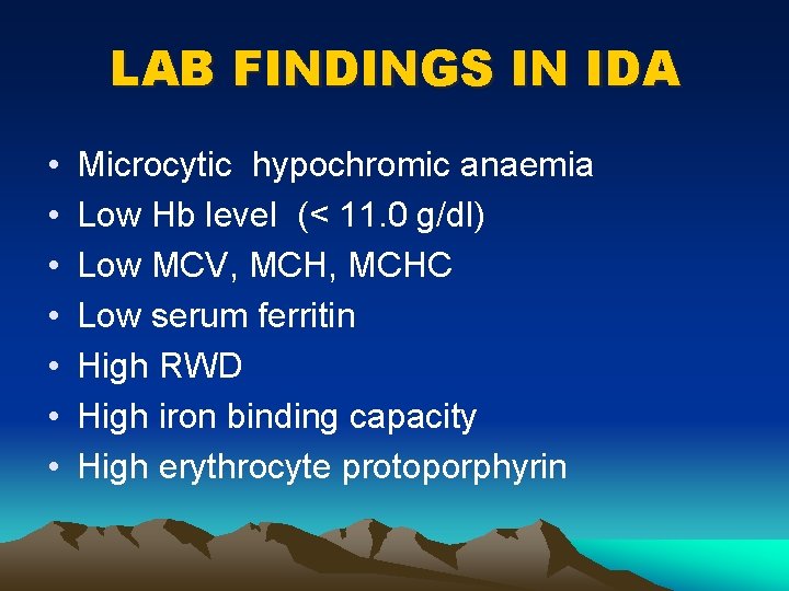 LAB FINDINGS IN IDA • • Microcytic hypochromic anaemia Low Hb level (< 11.