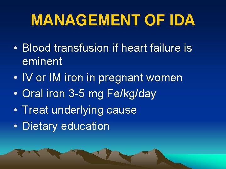 MANAGEMENT OF IDA • Blood transfusion if heart failure is eminent • IV or