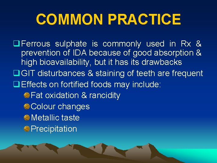 COMMON PRACTICE q Ferrous sulphate is commonly used in Rx & prevention of IDA
