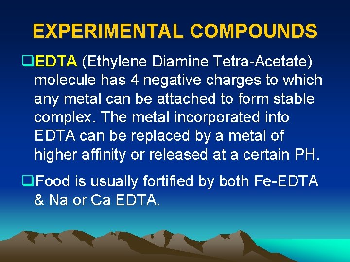 EXPERIMENTAL COMPOUNDS q. EDTA (Ethylene Diamine Tetra-Acetate) molecule has 4 negative charges to which