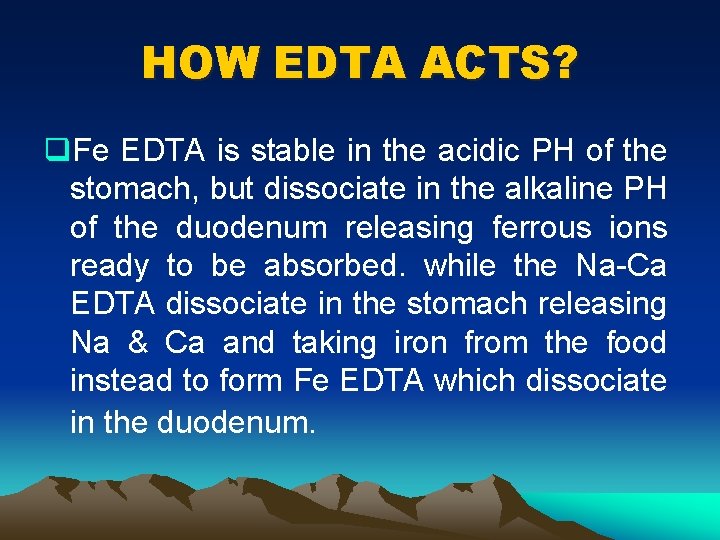 HOW EDTA ACTS? q. Fe EDTA is stable in the acidic PH of the