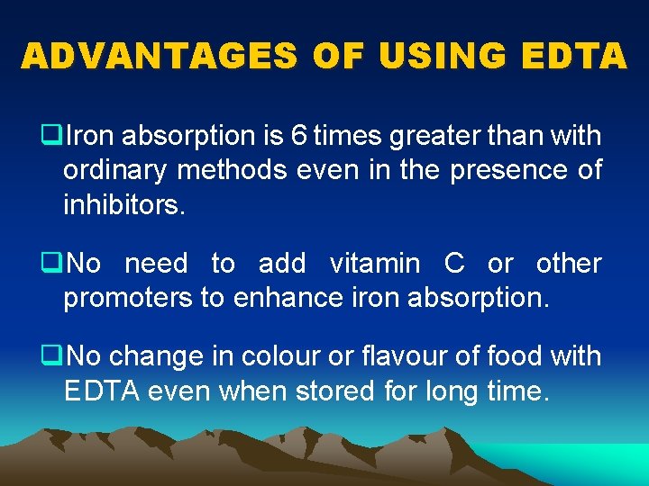 ADVANTAGES OF USING EDTA q. Iron absorption is 6 times greater than with ordinary