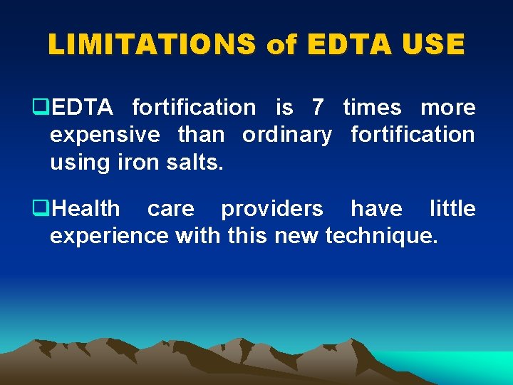 LIMITATIONS of EDTA USE q. EDTA fortification is 7 times more expensive than ordinary