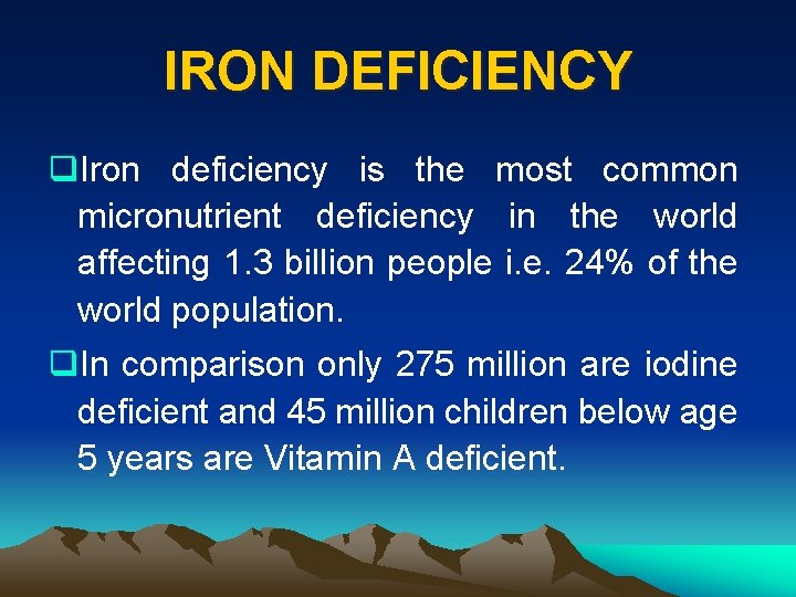 IRON DEFICIENCY q. Iron deficiency is the most common micronutrient deficiency in the world