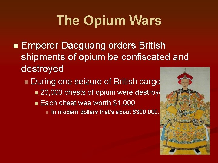 The Opium Wars n Emperor Daoguang orders British shipments of opium be confiscated and