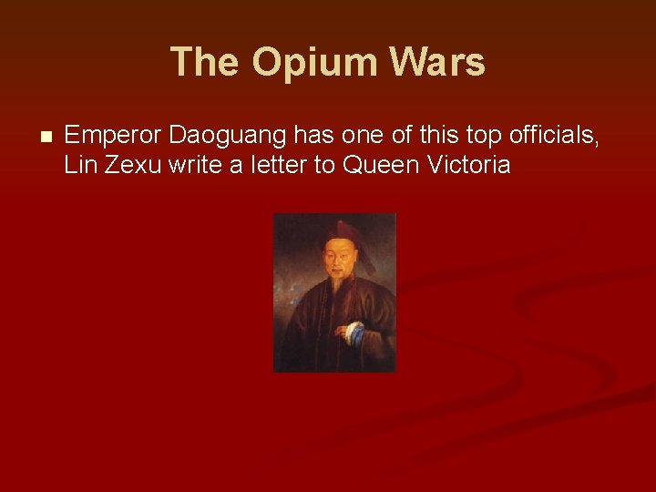 The Opium Wars n Emperor Daoguang has one of this top officials, Lin Zexu