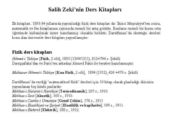 Salih Zeki’nin Ders Kitapları İlk kitapları, 1893 -94 yıllarında yayımladığı fizik ders kitapları dır.