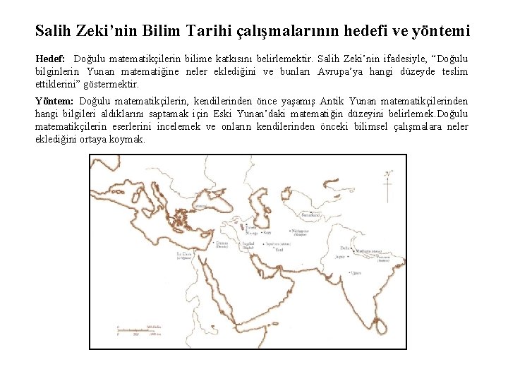 Salih Zeki’nin Bilim Tarihi çalışmalarının hedefi ve yöntemi Hedef: Doğulu matematikçilerin bilime katkısını belirlemektir.