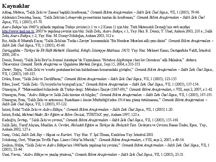 Kaynaklar Akbaş, Meltem, “Salih Zeki ve 'Zaman' başlıklı konferansı, ” Osmanlı Bilimi Araştırmaları –