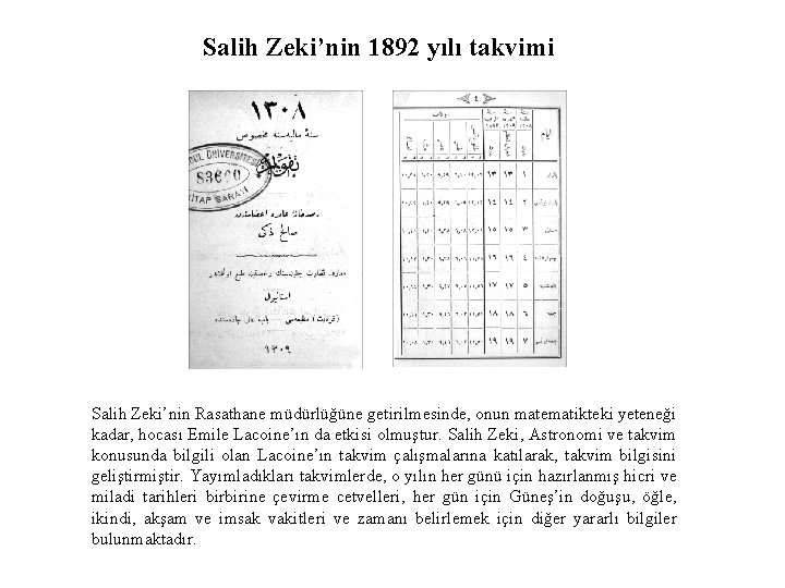 Salih Zeki’nin 1892 yılı takvimi Salih Zeki’nin Rasathane müdürlüğüne getirilmesinde, onun matematikteki yeteneği kadar,