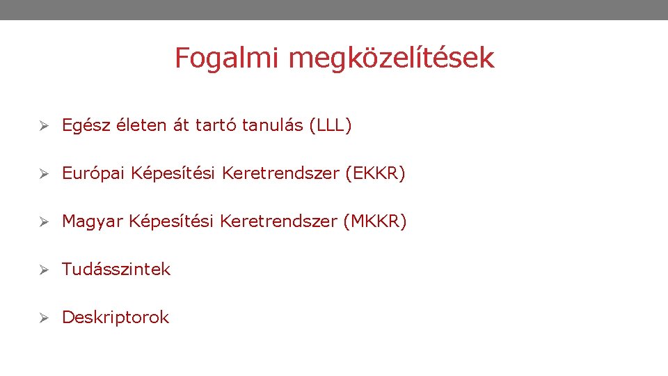 Fogalmi megközelítések Ø Egész életen át tartó tanulás (LLL) Ø Európai Képesítési Keretrendszer (EKKR)