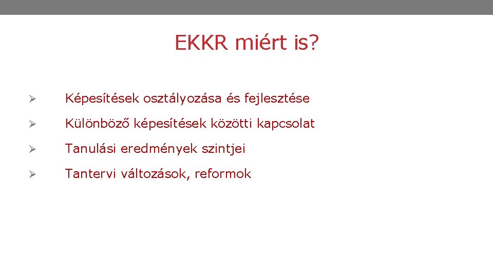 EKKR miért is? Ø Képesítések osztályozása és fejlesztése Ø Különböző képesítések közötti kapcsolat Ø
