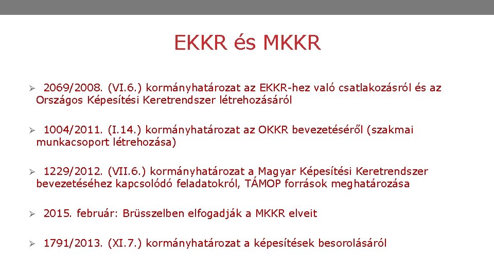 EKKR és MKKR Ø 2069/2008. (VI. 6. ) kormányhatározat az EKKR-hez való csatlakozásról és