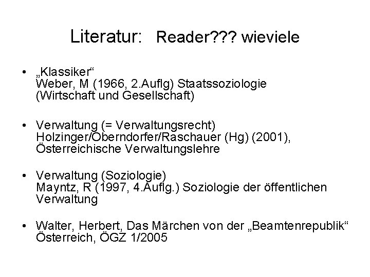 Literatur: Reader? ? ? wieviele • „Klassiker“ Weber, M (1966, 2. Auflg) Staatssoziologie (Wirtschaft