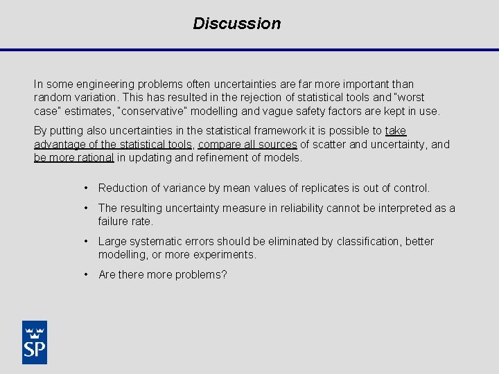 Discussion In some engineering problems often uncertainties are far more important than random variation.