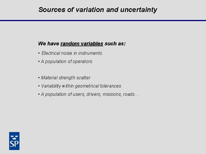 Sources of variation and uncertainty We have random variables such as: • Electrical noise