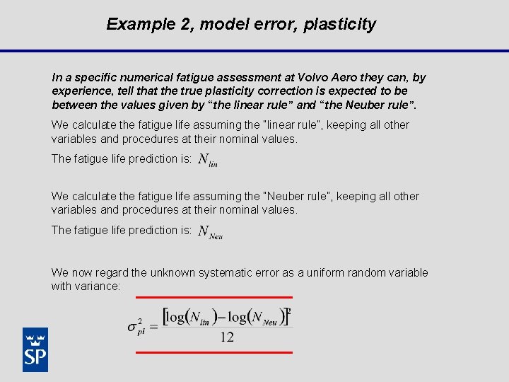 Example 2, model error, plasticity In a specific numerical fatigue assessment at Volvo Aero