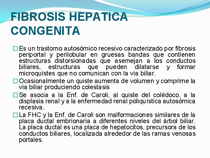 FIBROSIS HEPATICA CONGENITA �Es un trastorno autosómico recesivo caracterizado por fibrosis periportal y perilobular