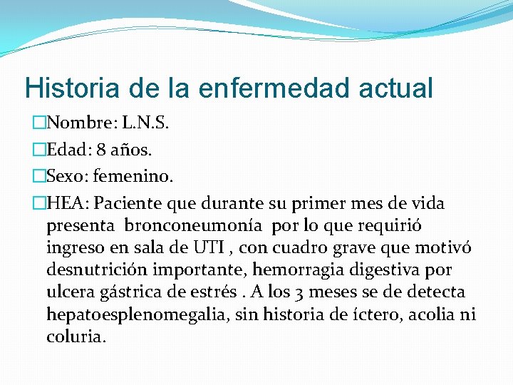 Historia de la enfermedad actual �Nombre: L. N. S. �Edad: 8 años. �Sexo: femenino.