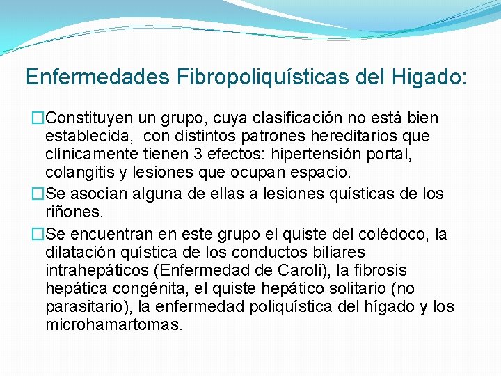 Enfermedades Fibropoliquísticas del Higado: �Constituyen un grupo, cuya clasificación no está bien establecida, con