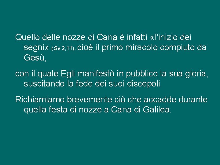 Quello delle nozze di Cana è infatti «l’inizio dei segni» (Gv 2, 11), cioè