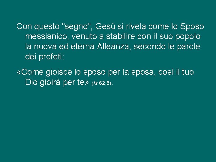 Con questo "segno", Gesù si rivela come lo Sposo messianico, venuto a stabilire con