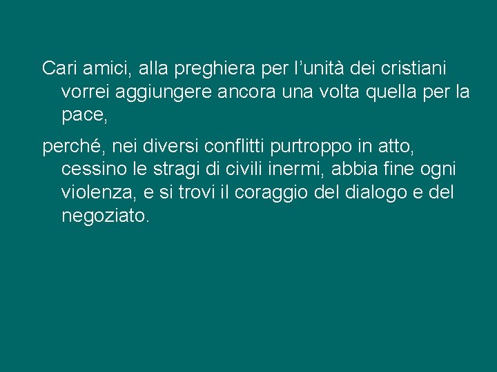 Cari amici, alla preghiera per l’unità dei cristiani vorrei aggiungere ancora una volta quella