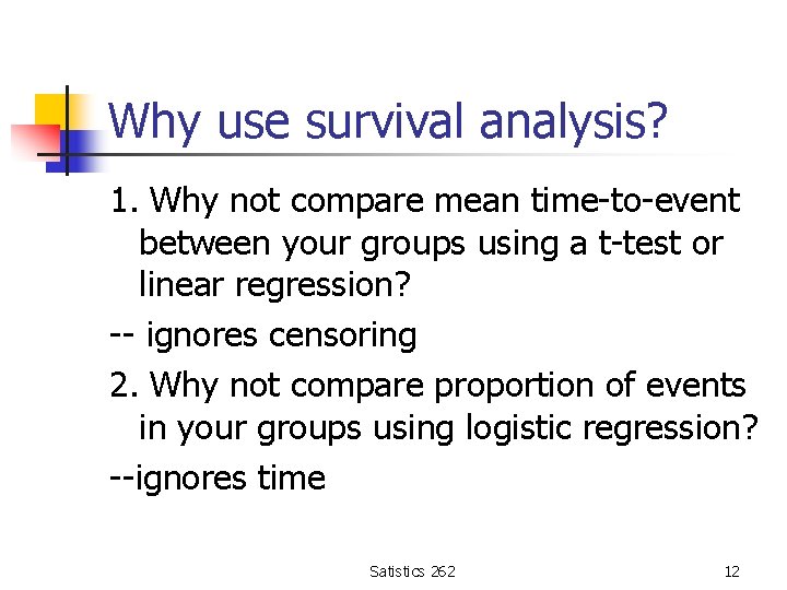 Why use survival analysis? 1. Why not compare mean time-to-event between your groups using